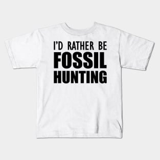 Fossil Hunter - I'd rather be fossil hunting Kids T-Shirt